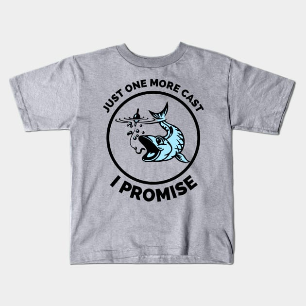 Just One More Cast I Promise - Gift Ideas For Fishing, Adventure and Nature Lovers - Gift For Boys, Girls, Dad, Mom, Friend, Fishing Lovers - Fishing Lover Funny Kids T-Shirt by Famgift